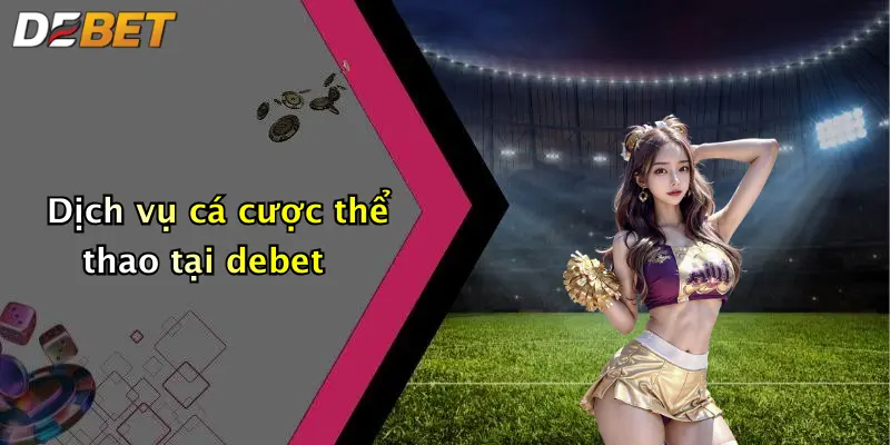 Dịch vụ cá cược thể thao tại debet