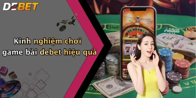 Kinh nghiệm chơi game bài debet hiệu quả