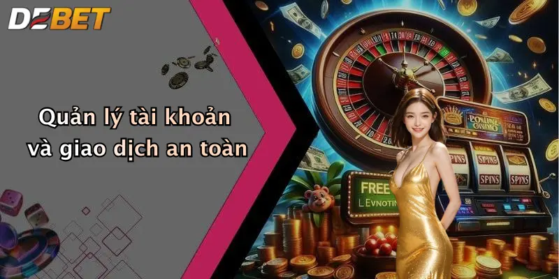 Quản lý tài khoản và giao dịch an toàn