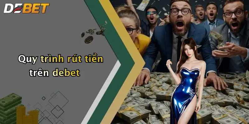 Quy trình rút tiền trên debet