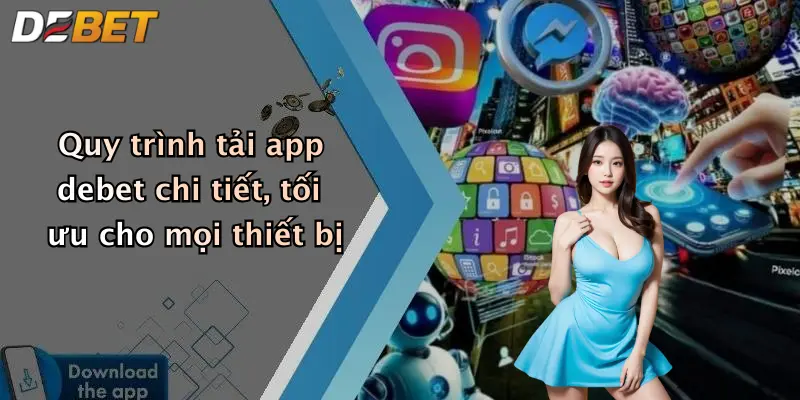 Quy trình tải app debet chi tiết, tối ưu cho mọi thiết bị