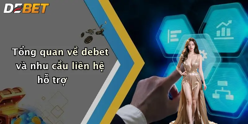 Tổng quan về debet và nhu cầu liên hệ hỗ trợ